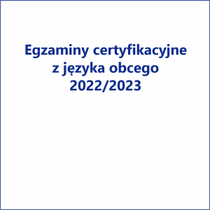 Terminy egzaminów certyfikacyjnych z jęz. obcych w roku 2022/2023