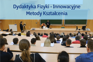 Konferencja: Dydaktyka Fizyki – Innowacyjne Metody Kształcenia