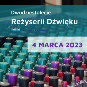 4 marca 2023 - 20-lecie Reżyserii Dźwięku