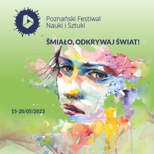 Poznański Festiwal Nauki i Sztuki'23 - rejestracja na wydarzenia